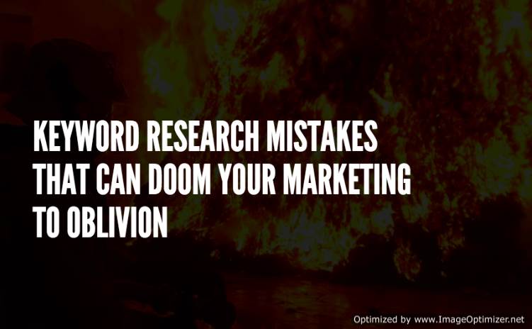 Keyword Research Mistakes that Can Doom Your Marketing to Oblivion