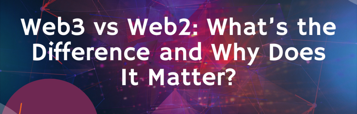 Web3 vs Web2: What’s the Difference and Why Does It Matter?
